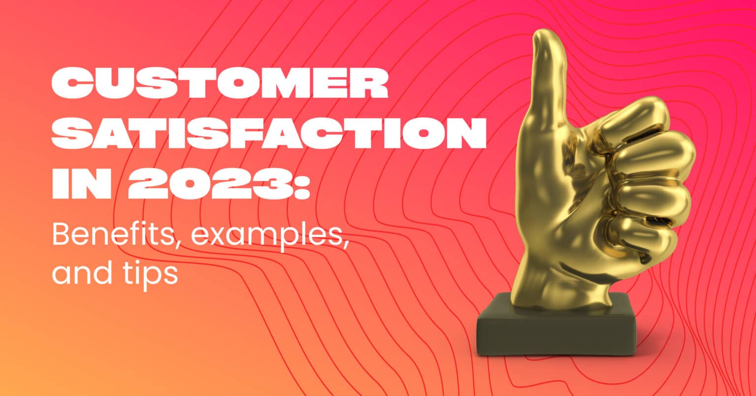 customer-satisfaction-in-2023-benefits-examples-and-tips-monetha